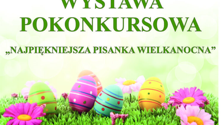 WYSTAWA POKONKURSOWA „Najpiękniejsza Pisanka Wielkanocna”