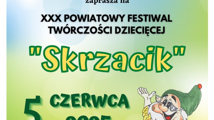 Przypominamy! Już za chwilę, już za momencik…XXX – Jubileuszowy Festiwal Twórczości Dziecięcej „SKRZACIK” rusza pełną parą